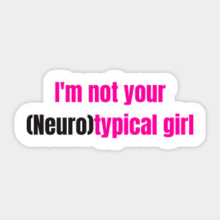 I'm not your Neurotypical girl Sticker